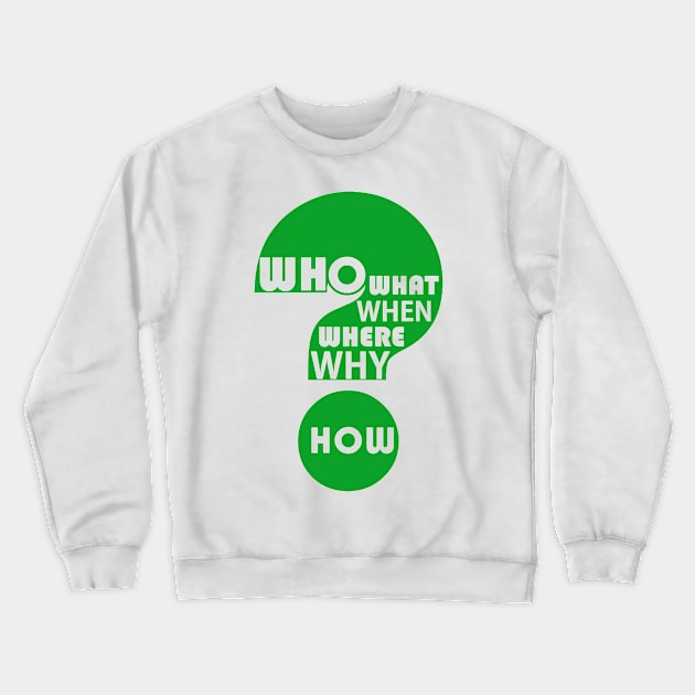 Who, What, When, Where, Why, & How? Crewneck Sweatshirt by JeanGregoryEvans1